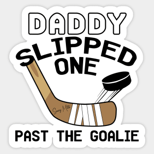 Daddy Slipped One Past The Goalie Hockey Baby Sticker